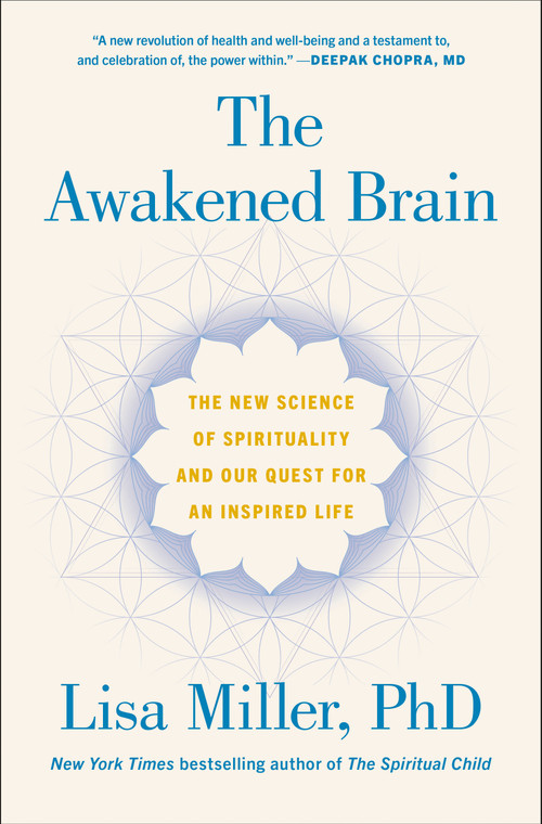 The Awakened Brain (The New Science of Spirituality and Our Quest for an Inspired Life) by Lisa Miller, 9781984855626