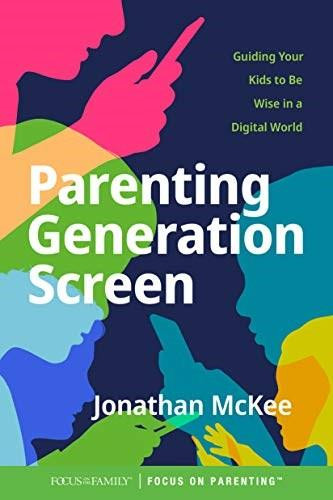 Parenting Generation Screen (Guiding Your Kids to Be Wise in a Digital World) by Jonathan McKee, 9781646070251