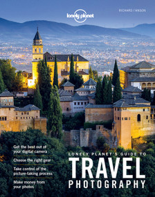 Lonely Planet's Guide to Travel Photography by Lonely Planet, Richard I'Anson, 9781760340742