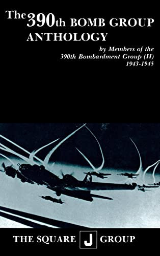 The 390th Bomb Group Anthology (by Members of the 390th Bombardment Group (H) 1943-1945) by Wilbert H. Richarz, Richard H. Perry, William J. Robinson, 9781681623726