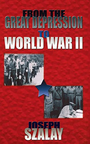 From the Great Depression to World War II by Joseph Szalay, 9781681623429