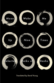 Moon Woke Me Up Nine Times (Selected Haiku of Basho) by Matsuo Basho, David Young, 9780307962003