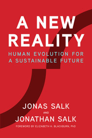 A New Reality (Human Evolution for a Sustainable Future) by Jonas Salk, Jonathan Salk, David Dewane, Elizabeth H Blackburn, 9781947951044