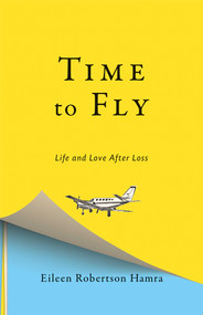 Time to Fly (Life and Love After Loss) by Eileen Robertson Hamra, 9781947951181