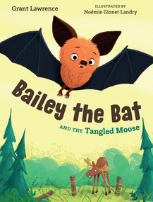 Bailey the Bat and the Tangled Moose by Grant Lawrence, Noémie Gionet Landry, 9781459827295