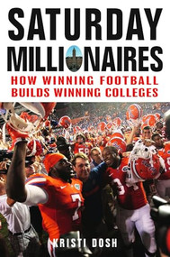 Saturday Millionaires (How Winning Football Builds Winning Colleges) by Kristi Dosh, 9781118386651
