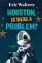 Houston, Is There A Problem? (Teen Astronauts #1) by Eric Walters, 9781459828735