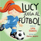 Lucy juega al fútbol by Lisa Bowes, James Hearne, Lawrence Schimel, 9781459831728