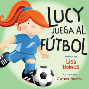 Lucy juega al fútbol (Spanish Edition) by Lisa Bowes, James Hearne, Lawrence Schimel, 9781459831728