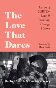 The Love That Dares (Letters of LGBTQ+ Love & Friendship Through History) by Rachel Smith, Barbara Vesey, Mark Gatiss, 9781781578292