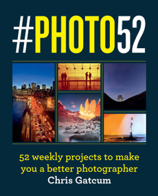 #PHOTO52 (A Year to Great Photography) by Chris Gatcum, 9781781578506