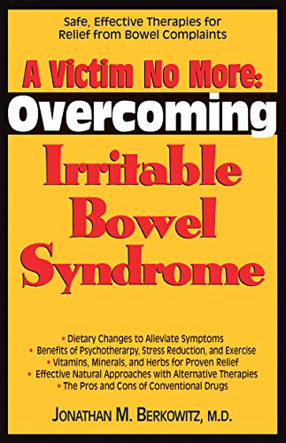 A Victim No More (Overcoming Irritable Bowel Syndrome: Safe, Effective Therapies for Relief from Bowel Complaints) by Jonathan M. Berkowitz, M.D., 9781681626918