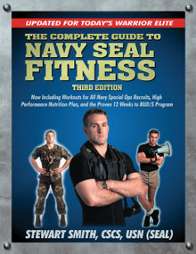 The Complete Guide to Navy Seal Fitness, Third Edition (Updated for Today's Warrior Elite) by Stewart Smith, USN (SEAL), 9781578262663