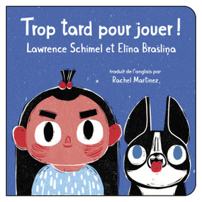 Trop tard pour jouer! (French Edition) by Lawrence Schimel, Elīna Brasliņa, Rachel Martinez, 9781459831759