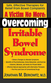 A Victim No More (Overcoming Irritable Bowel Syndrome: Safe, Effective Therapies for Relief from Bowel Complaints) - 9781591200789 by Jonathan M. Berkowitz, M.D., 9781591200789