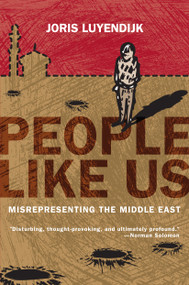 People Like Us (Misrepresenting the Middle East) by Joris Luyendijk, 9781593762568