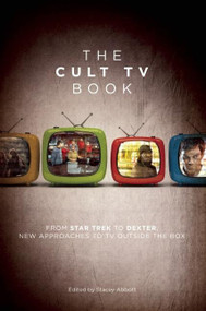 The Cult TV Book (From Star Trek to Dexter,  New Approaches to TV Outside the Box) by Stacey Abbott, 9781593762766