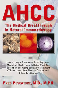 AHCC (The Medical Breakthrough in Natural Immunotherapy) by Fred Pescatore, M.D., 9781681626932
