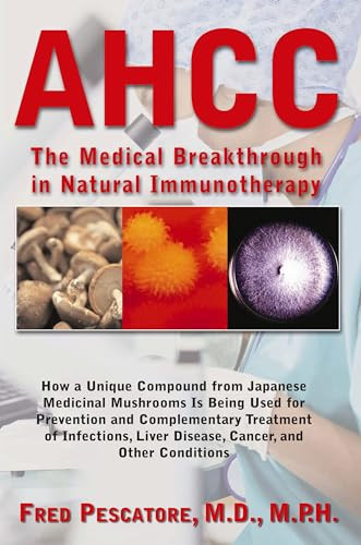 AHCC (The Medical Breakthrough in Natural Immunotherapy) by Fred Pescatore, M.D., 9781681626932