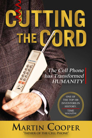 Cutting the Cord (The Cell Phone Has Transformed Humanity) by Martin Cooper, 9781948122740