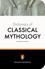 The Penguin Dictionary of Classical Mythology by Pierre Grimal, Stephen Kershaw, A. R. Maxwell-Hyslop, 9780140512359