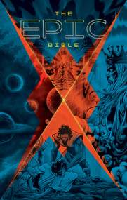 The Epic Bible (God's Story from Eden to Eternity) by Kingstone Media Group, Inc., 9781414396675