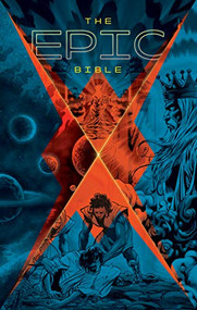 The Epic Bible (God's Story from Eden to Eternity) by Kingstone Media Group, Inc., 9781414396675