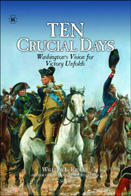 TEN CRUCIAL DAYS (Washington's Vision for Victory Unfolds) by William L.  Kidder, 9781948496049
