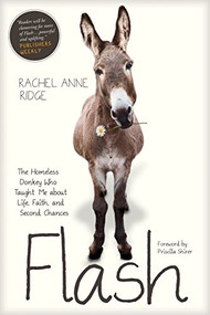 Flash (The Homeless Donkey Who Taught Me about Life, Faith, and Second Chances) by Rachel Anne Ridge, Priscilla Shirer, 9781414397849