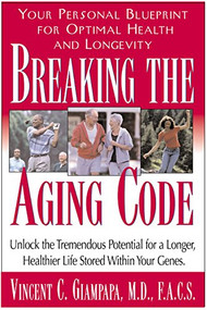 Breaking the Aging Code (Maximizing Your DNA Function for Optimal Health and Longevity) by Vincent Giampapa, M.D., Miryan Ehrlich Williamson, 9781591200796
