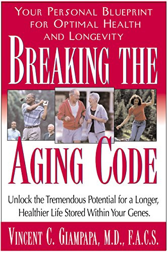 Breaking the Aging Code (Maximizing Your DNA Function for Optimal Health and Longevity) by Vincent Giampapa, M.D., Miryan Ehrlich Williamson, 9781591200796