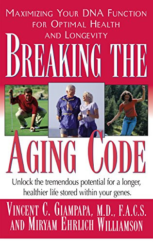 Breaking the Aging Code (Maximizing Your DNA Function for Optimal Health and Longevity) - 9781681627038 by Vincent Giampapa, M.D., Miryan Ehrlich Williamson, 9781681627038