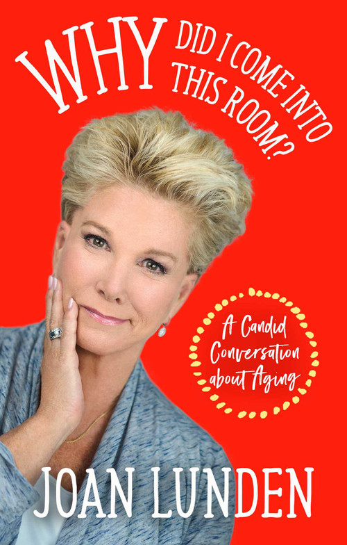 Why Did I Come into This Room? (A Candid Conversation about Aging) by Joan Lunden, 9781948677295