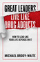 Great Leaders Live Like Drug Addicts (How to Lead Like Your Life Depends on It) by Michael Brody-Waite, 9781948677318