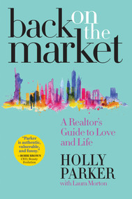 Back on the Market (A Realtor's Guide to Love and Life) by Holly Parker, Laura Morton, 9781948677462