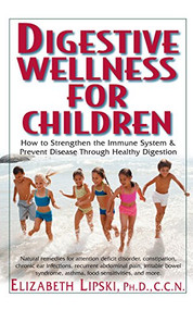 Digestive Wellness for Children (How to Stengthen the Immune System & Prevent Disease Through Healthy Digestion) - 9781681627083 by Elizabeth Lipski, PhD., C.C.N., 9781681627083