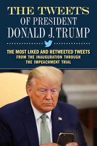The Tweets of President Donald J. Trump (The Most Liked and Retweeted Tweets from the Inauguration through the Impeachment Trial) by Forefront Books, 9781948677561