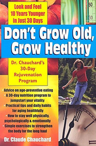 Don't Grow Old, Grow Healthy (Look and Feel Younger...Dr. Chauchard's 30-Day Rejuvenation Program) by Dr. Claude Chauchard, 9781591201724