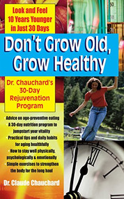 Don't Grow Old, Grow Healthy (Look and Feel Younger...Dr. Chauchard's 30-Day Rejuvenation Program) - 9781681627090 by Dr. Claude Chauchard, 9781681627090