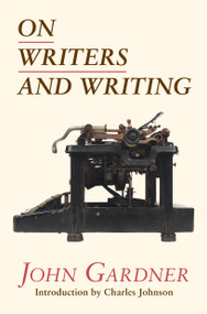 On Writers and Writing by John Gardner, Charles Johnson, 9781582434940