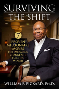 Surviving the Shift (7 Proven Millionaire Moves for Embracing Change and Building Wealth) by William F. Pickard, PhD, 9781948677783