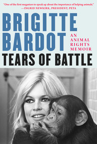 Tears of Battle (An Animal Rights Memoir) by Brigitte Bardot, Anne-Cécile Huprelle, Grace McQuillan, 9781948924023