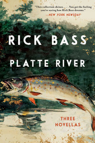 Platte River (Three Novellas) by Rick Bass, 9781948924047