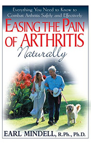 Easing the Pain of Arthritis Naturally (Everything You Need to Know to Combat Arthritis Safely and Effectively) - 9781681627137 by Earl L. Mindell, R.Ph., Ph.D., 9781681627137