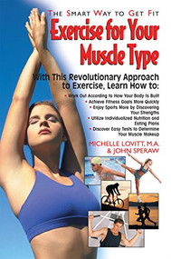 Exercise for Your Muscle Type (The Smart Way to Get Fit) by Michelle Lovitt, John Speraw, 9781591200666