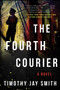 The Fourth Courier (A Novel) by Timothy Jay Smith, 9781948924108