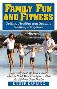 Family Fun and Fitness (Getting Healthy and Staying Healthy--Together) - 9781591202554 by Knute Keeling, 9781591202554