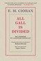 All Gall Is Divided (The Aphorisms of a Legendary Iconoclast) - 9781948924238 by E. M. Cioran, Eugene Thacker, 9781948924238