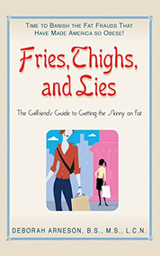 Fries, Thighs, and Lies (The Girlfriend's Guide to Getting the Skinny on Fat) - 9781681627212 by Deborah Arneson, 9781681627212