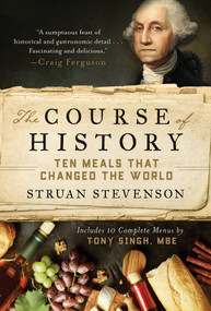 The Course of History (Ten Meals That Changed the World) by Struan Stevenson, Tony Singh, 9781948924245